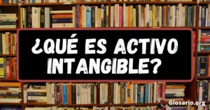 ¿Qué es activo intangible?